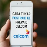 Cara Tukar Postpaid ke Prepaid Celcom